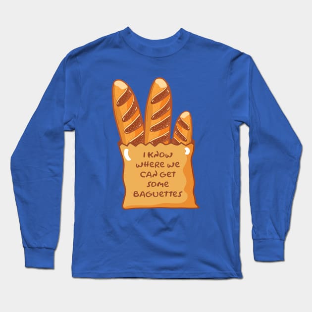 I Know Where We Can Get Some Baguettes Long Sleeve T-Shirt by CultTees